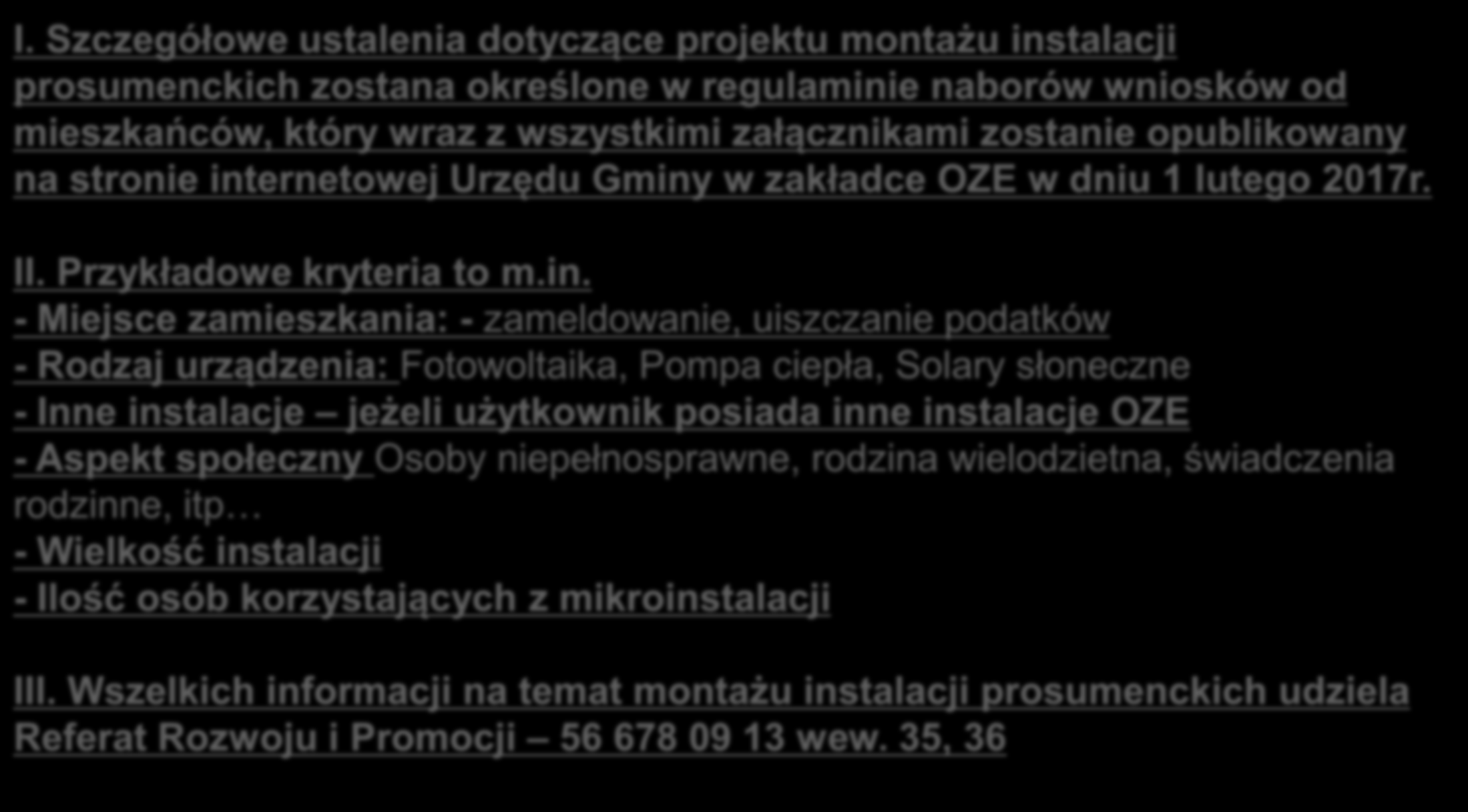 I. Szczegółowe ustalenia dotyczące projektu montażu instalacji prosumenckich zostana określone w regulaminie naborów wniosków od mieszkańców, który wraz z wszystkimi załącznikami zostanie