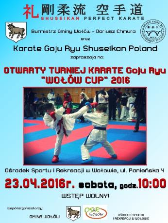 RAPORT Z ZAWODÓW Nazwa zawodów: I OTWARTY TURNIEJ KARATE GOJU RYU SHUSEIKAN "WOŁÓW CUP 2016" Patronat: Burmistrz Wołowa Dariusz Chmura Miejsce: Wołów Dzień: 23-04-2016 Organizatorzy: Karate Goju Ryu