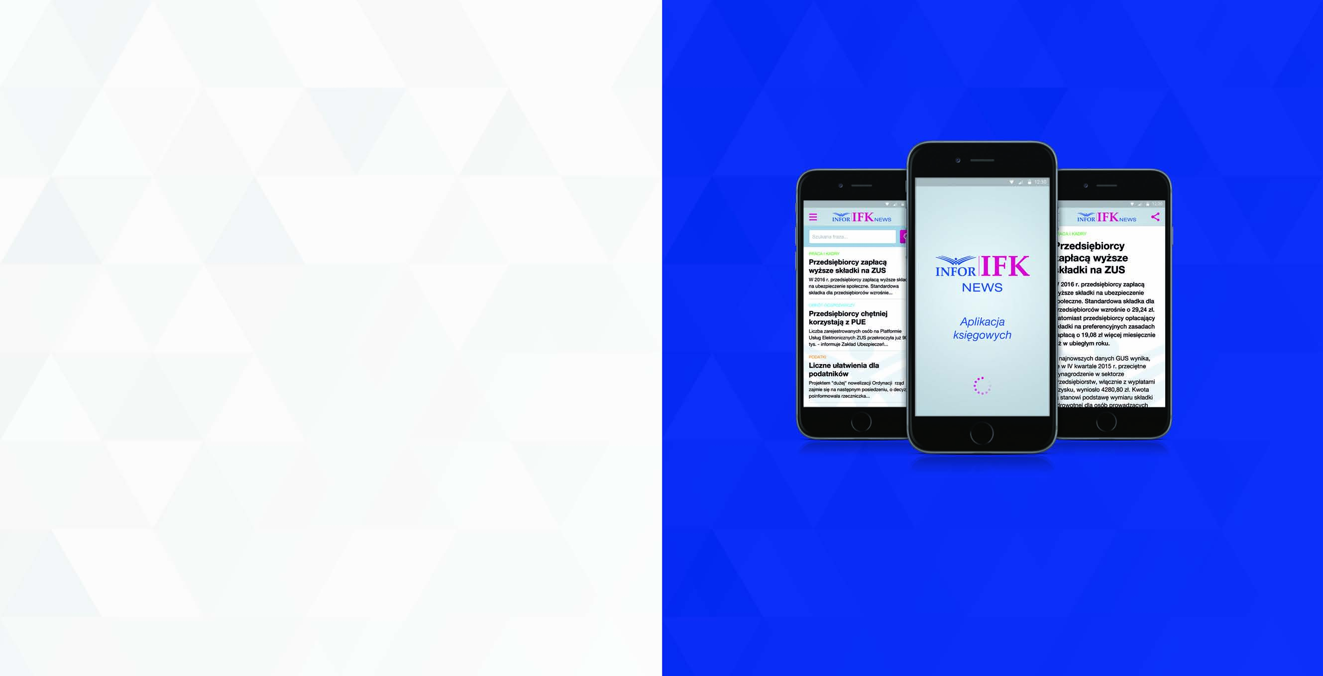 Aplikacja mobilna IFK NEWS Aplikacja mobilna Aplikacja mobilna przeznaczona dla księgowych oraz kadrowych. Zawiera codzienne aktualności prawne z zakresu podatków, prawa pracy i rachunkowości.