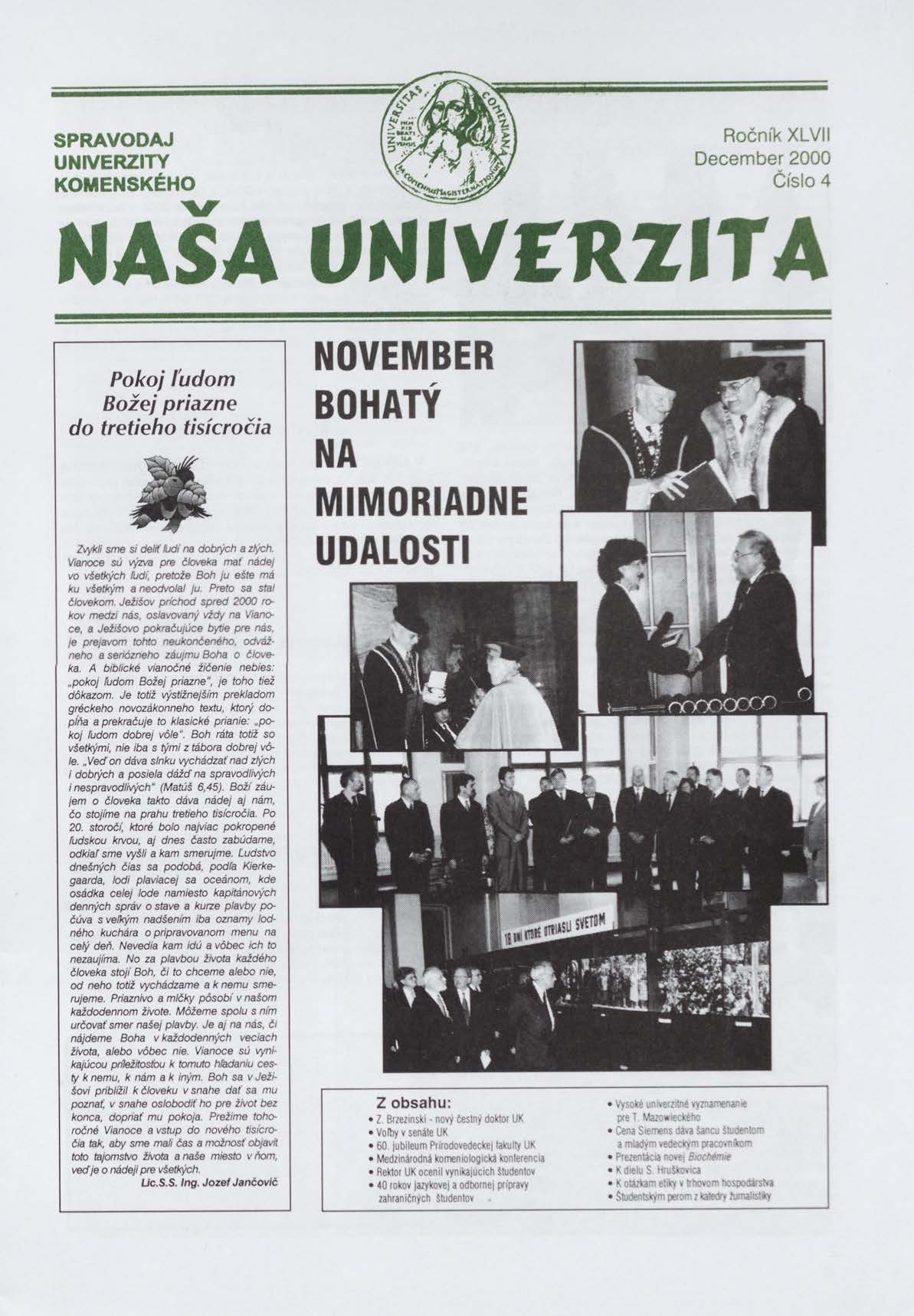 SPRAVODAJ UNIVERZITY KOMENSKÉHO Ročník XLVII December 2000 Číslo 4 NASA UNIVERZITA Pokoj ľudom Božej priazne do tretieho tisícročia Zvykli sme si deliť rudí na dobrých a zlých.