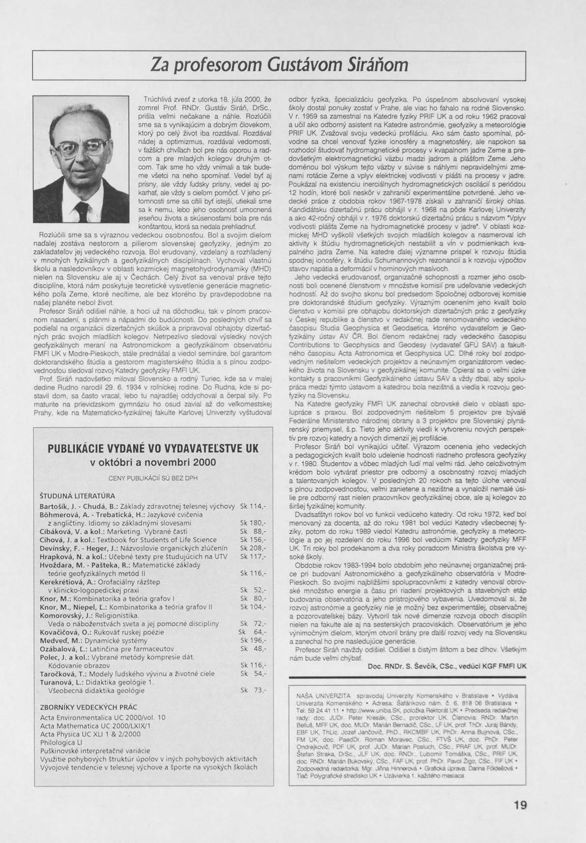 Za profesorom Gustávom Siráňom Trúchlivá zvesť z utorka 18. júla 2000, že zomrel Prof. RNDr, Gustáv Siráň, DrSc., prišla veľmi nečakane a náhle.