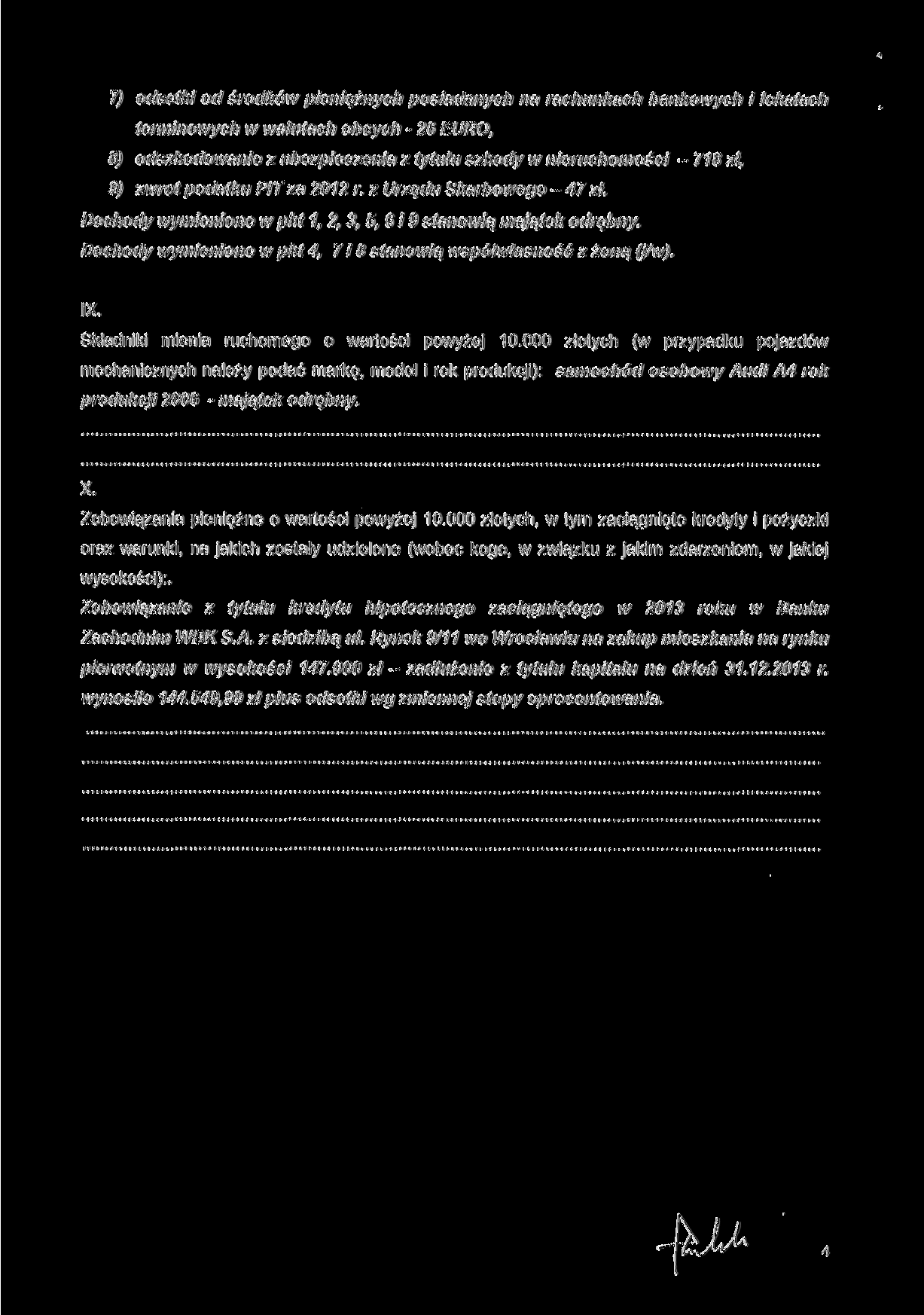 7) odsetki od środków pieniężnych posiadanych na rachunkach bankowych i lokatach terminowych w walutach obcych - 26 EURO, 8) odszkodowanie z ubezpieczenia z tytułu szkody w nieruchomości - 718 zł, 9)