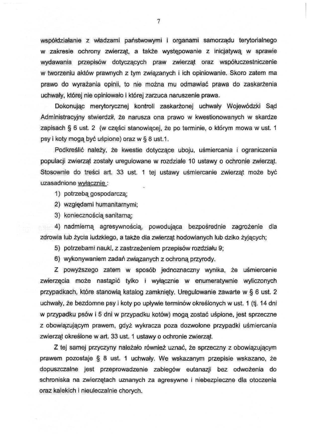 współdziałanie z władzami państwowymi i organami samorządu terytorialnego w zakresie ochrony zwierząt, a także występowanie z inicjatywą w sprawie wydawania przepisów dotyczących praw zwierząt oraz