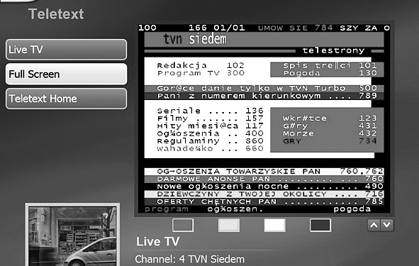 Teletext Kliknij przycisk Teletext na głównym oknie TV aby uzyskać dostęp do telegazety. Użyj przycisków aby przełączać strony lub wprowadź numer strony używając klawiszy numerycznych na pilocie.