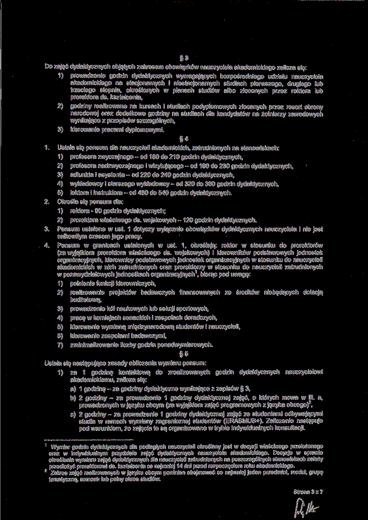 3 Do zajęć dydaktycznych objętych zakresem obowiązków nauczyciela akademickiego zalicza się: 1) prowadzenie godzin dydaktycznych wymagających bezpośredniego udziału nauczyciela akademickiego na