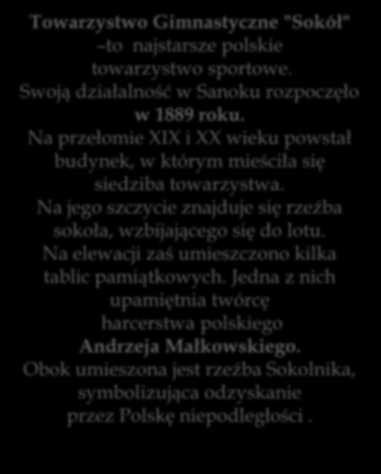 ETAP III- Budynek Towarzystwa Gimnastycznego Sokół. Towarzystwo Gimnastyczne "Sokół" to najstarsze polskie towarzystwo sportowe. Swoją działalność w Sanoku rozpoczęło w 1889 roku.