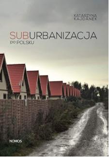 dolnośląskiego; ich relacje zawierają istotę tego, dlaczego powstają i czym są współczesne polskie suburbia (s. 11).