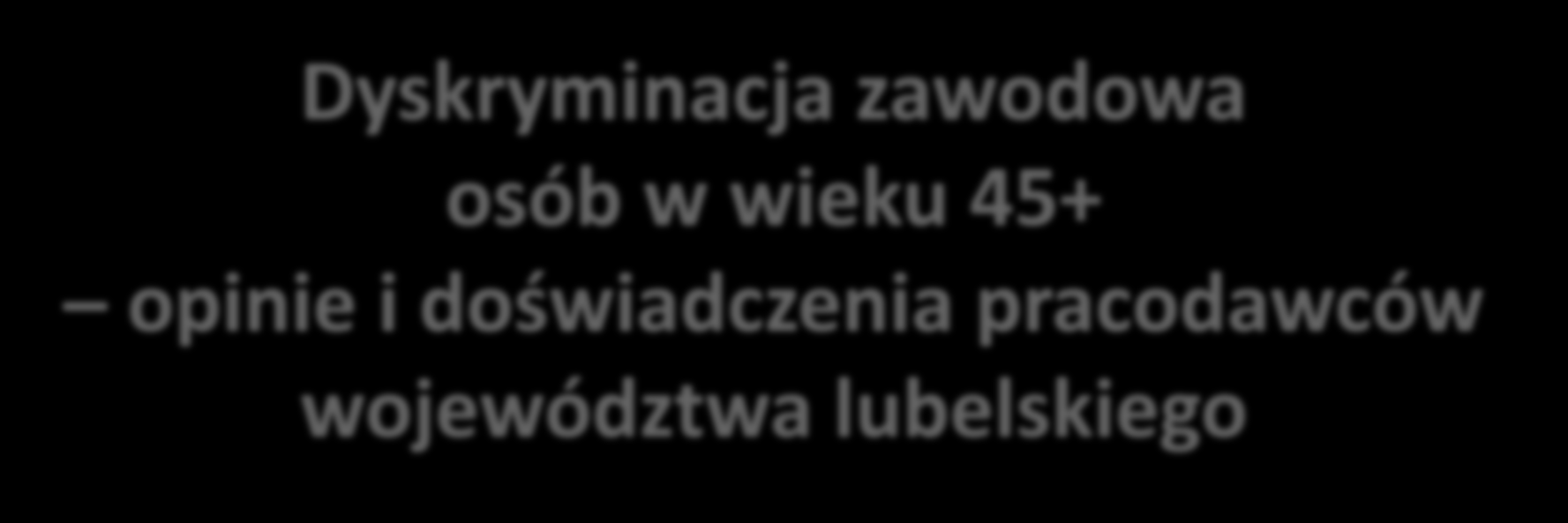 Dyskryminacja zawodowa osób w wieku 45+ opinie i doświadczenia