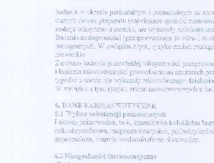 badania w okresie perinatalnym i postnatalnym na szczurach) prowadzone z uzyciem duzych dawek preparatu (najwieksze sposród zastosowanych dawek powodowaly reakcje toksyczne u matek), nie wykazaly