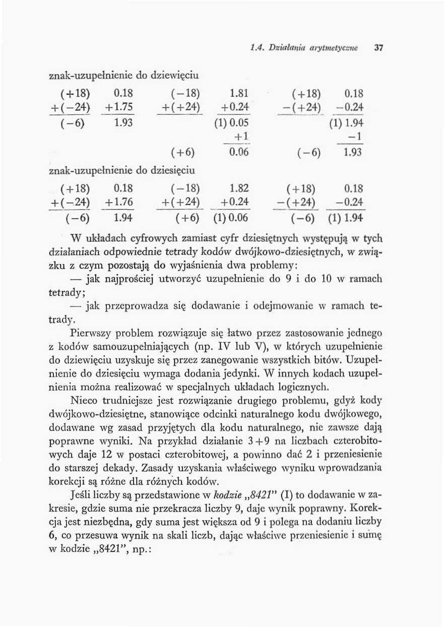 1.4. Działania arytinetyczue 37 znak-uzupełnienie do dziewięciu (+18) + (-24) (-6) 0.18 + 1.75 1.93 znak-uzupełnienie do dziesięciu ( + 18) 0.18 + (-24) +1.76 (-6) 1.