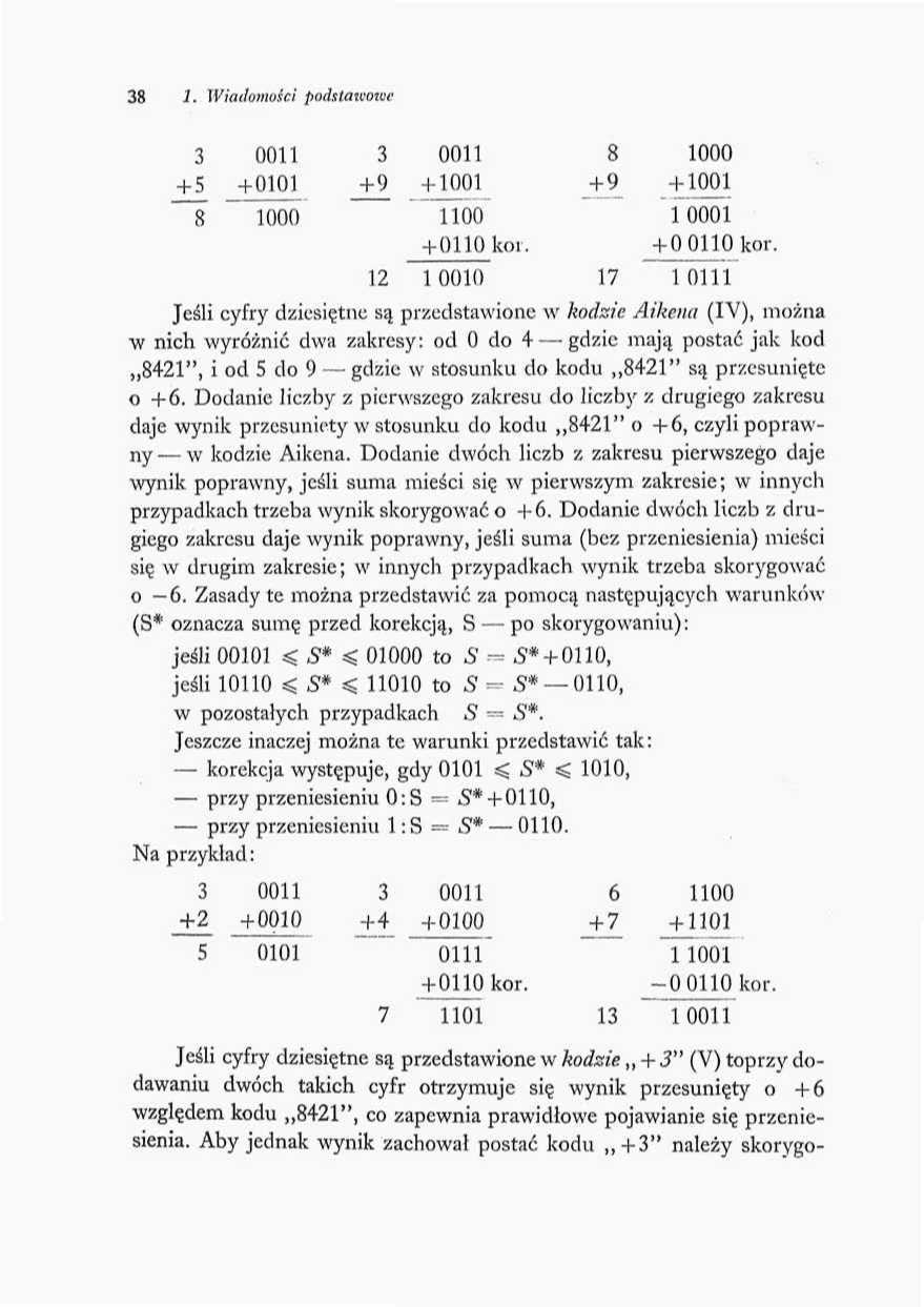 38 1. Wiadomości podstawowe 3 + 5 8 0011 +0101 1(10(1 3 +9 0011 + 1001 1100 + 0110 koi. 8 + 9 1000 + 1001 10001 + 0 0110 kor.