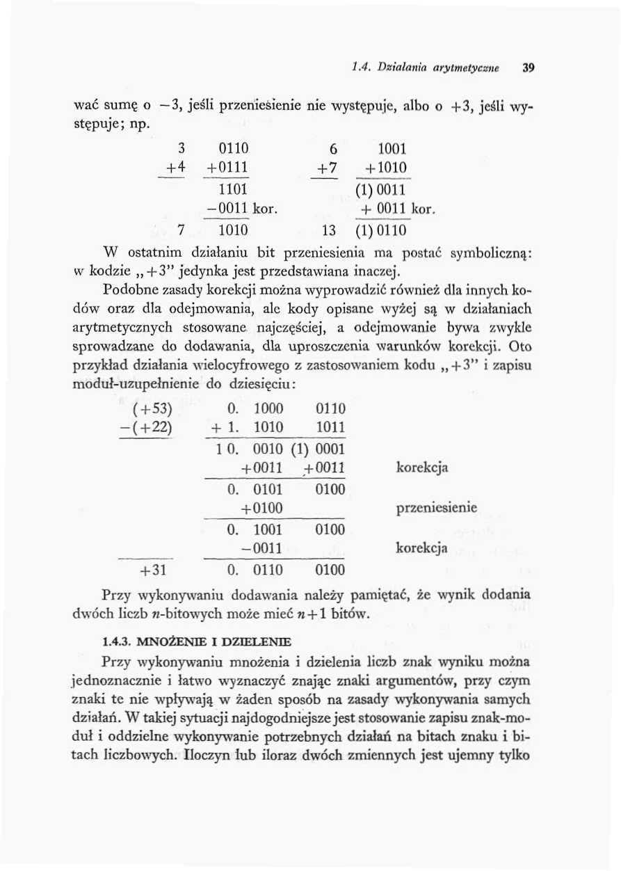 1.4. Daiałania arytmetyczne 39 wac sumę o stepuje; np. -3, i* :su przeniesienie nie występuje, albo 3 +4 ono + 0111 1101-0011 kor. 6 + 7 1001 + 1010 (1)0011 + 0011 kor.