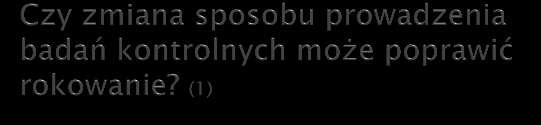 Wartość regularnych badań kontrolnych po zakończonym leczeniu jest w większości nowotworów nieustalona Zwykle proponowane są regularne wizyty u