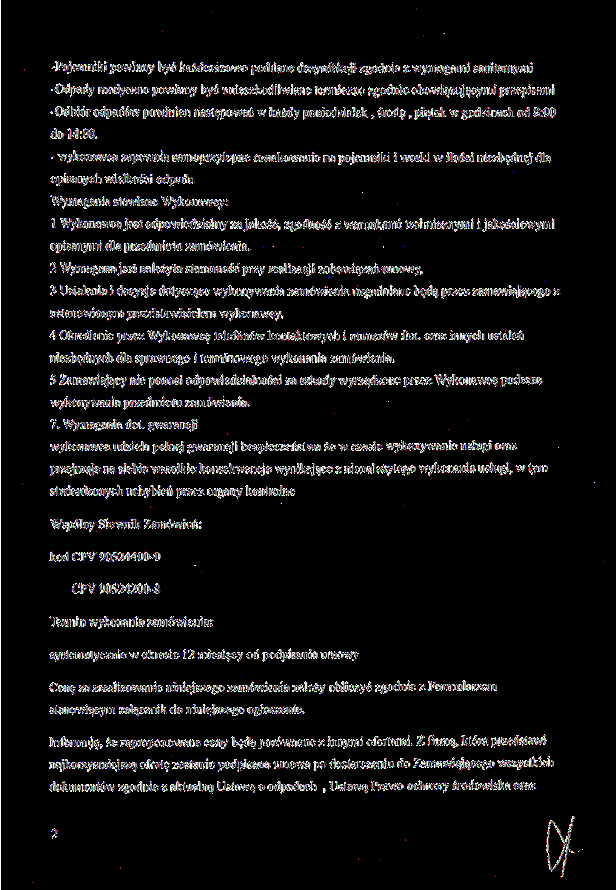 -Pojemniki powinny być każdorazowo poddane dezynfekcji zgodnie z wymogami sanitarnymi -Odpady medyczne powinny być unieszkodliwiane termiczne zgodnie obowiązującymi przepisami -Odbiór odpadów