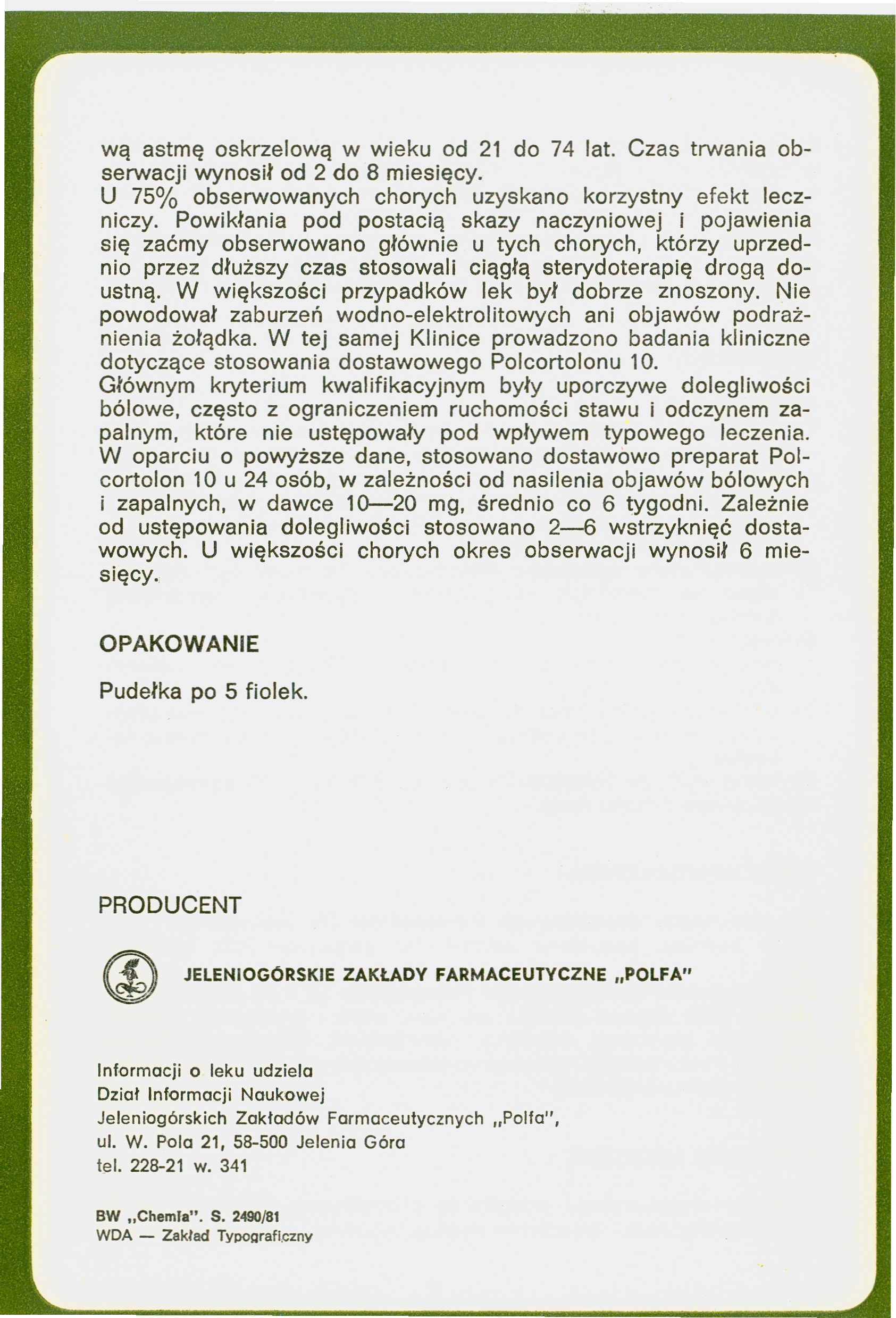 wą astmę oskrzelową w wieku od 21 do 74 lat. Czas trwania obserwacji wynosił od 2 do 8 miesięcy. U 75% obserwowanych chorych uzyskano korzystny efekt leczniczy.