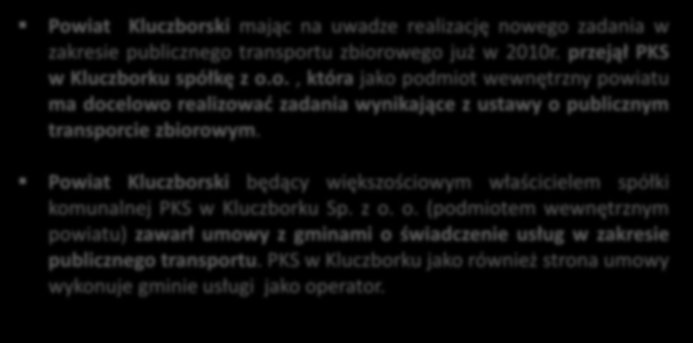 Działania powiatu Działania powiatu w świetle realizacji zadania Powiat Kluczborski mając na uwadze realizację nowego zadania w zakresie publicznego transportu zbiorowego już w 2010r.