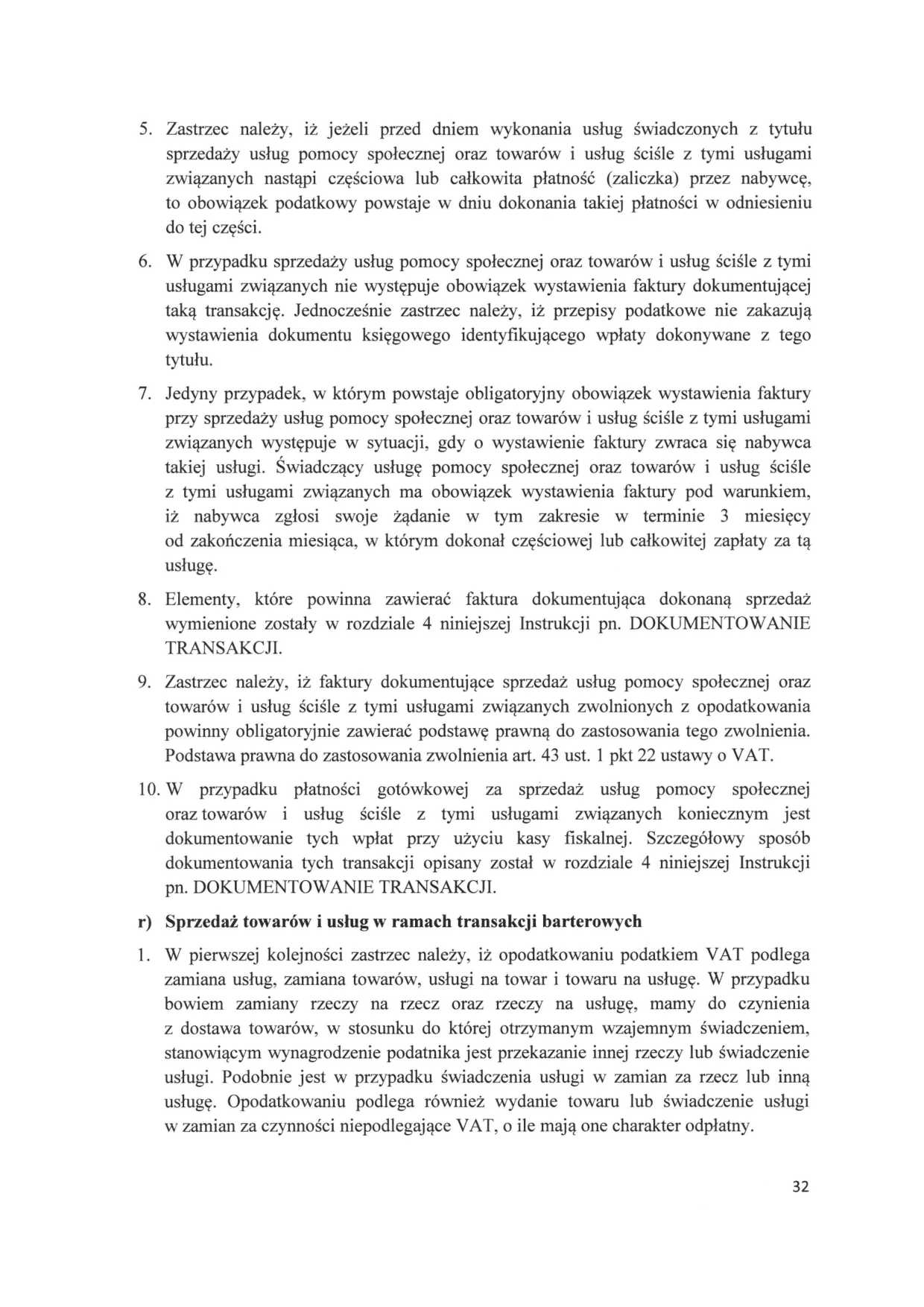 5. Zastrzec należy, iż jeżeli przed dniem wykonania usług świadczonych z tytułu sprzedaży usług pomocy społecznej oraz towarów i usług ściśle z tymi usługami związanych nastąpi częściowa lub