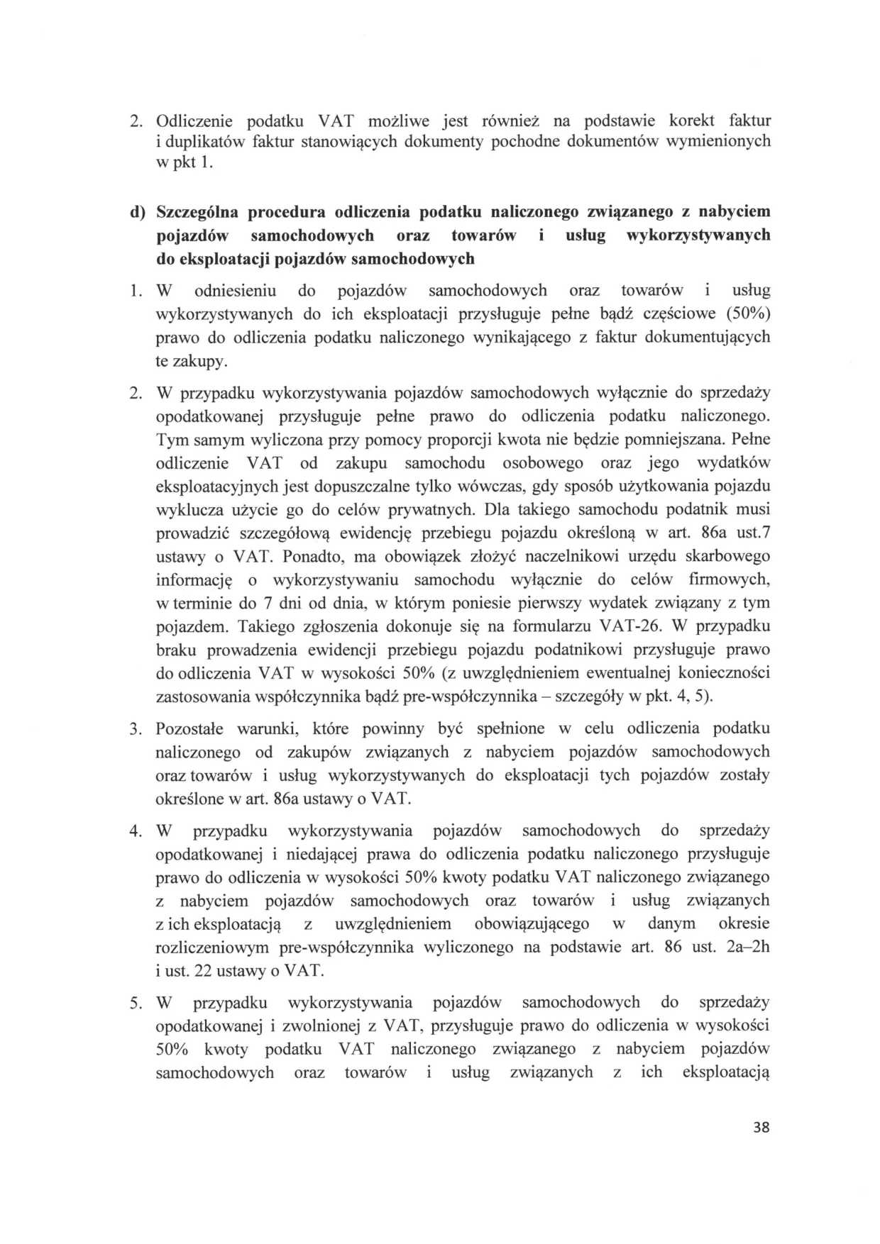 2. Odliczenie podatku VAT możliwe jest również na podstawie korekt faktur i duplikatów faktur stanowiących dokumenty pochodne dokumentów wymienionych w pkt 1.