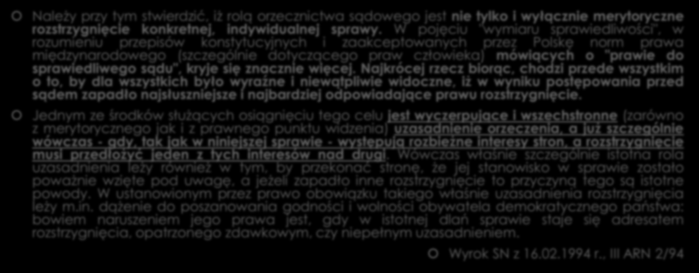 Znaczenie uzasadnienia decyzji procesowych Należy przy tym stwierdzić, iż rolą orzecznictwa sądowego jest nie tylko i wyłącznie merytoryczne rozstrzygnięcie konkretnej, indywidualnej sprawy.