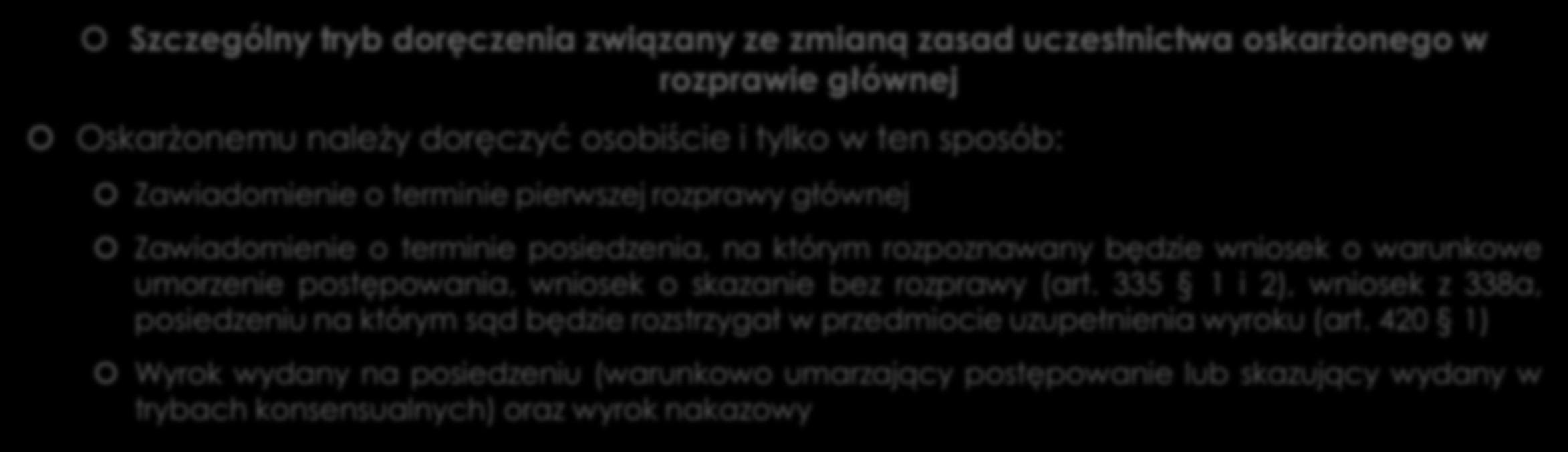 Doręczenie do rąk Własnych - bezpośrednio do odbiorcy Szczególny tryb doręczenia związany ze zmianą zasad uczestnictwa oskarżonego w rozprawie głównej Oskarżonemu należy doręczyć osobiście i tylko w