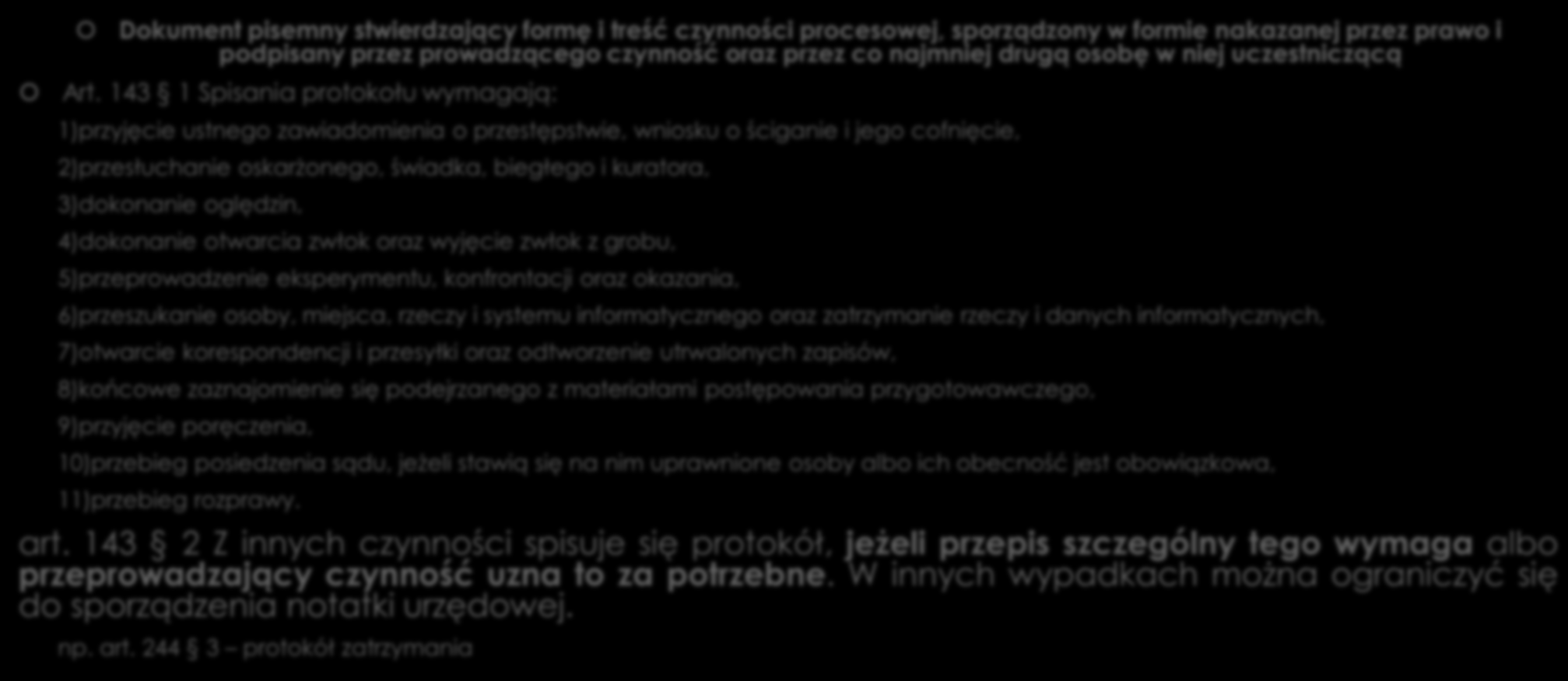 Protokół Dokument pisemny stwierdzający formę i treść czynności procesowej, sporządzony w formie nakazanej przez prawo i podpisany przez prowadzącego czynność oraz przez co najmniej drugą osobę w