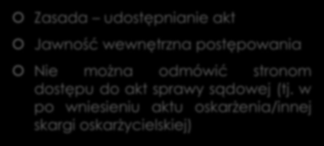 Dostęp do akt postępowania Postępowanie przygotowawcze Zasada jawność dostępu do akt postępowania przygotowawczego Można odmówić dostępu do akt: gdy zachodzi potrzeba zabezpieczenia prawidłowego toku