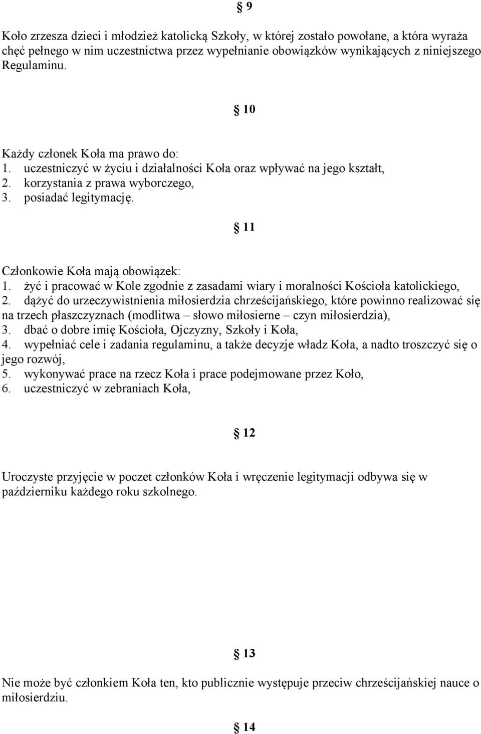 11 Członkowie Koła mają obowiązek: 1. żyć i pracować w Kole zgodnie z zasadami wiary i moralności Kościoła katolickiego, 2.