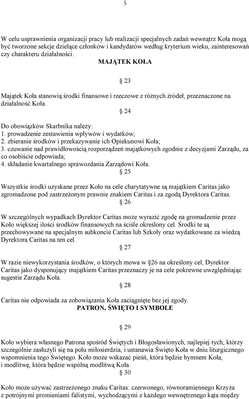 prowadzenie zestawienia wpływów i wydatków; 2. zbieranie środków i przekazywanie ich Opiekunowi Koła; 3.