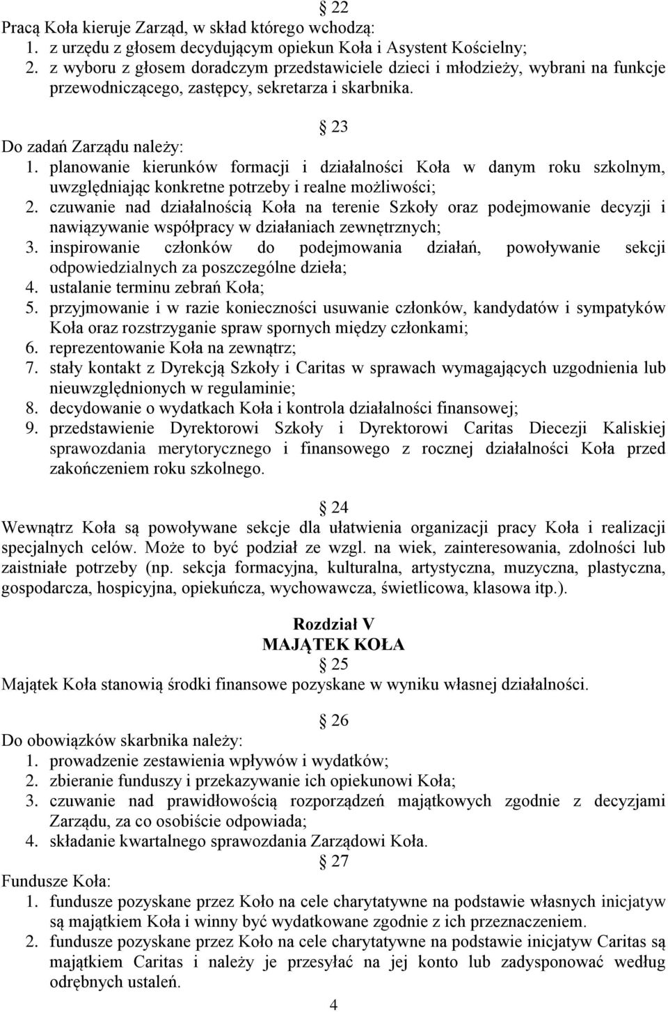 planowanie kierunków formacji i działalności Koła w danym roku szkolnym, uwzględniając konkretne potrzeby i realne możliwości; 2.