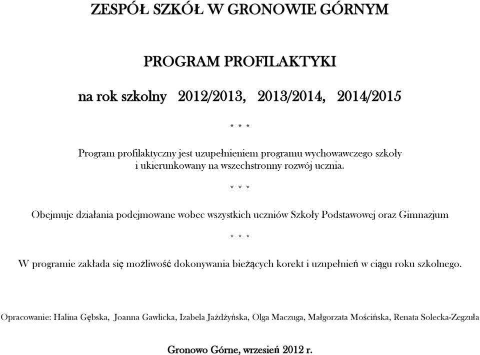 * * * Obejmuje działania podejmowane wobec wszystkich uczniów Szkoły Podstawowej oraz * * * W programie zakłada się możliwość dokonywania