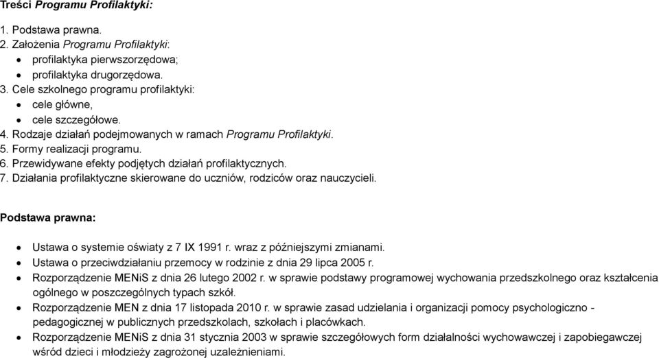 Przewidywane efekty podjętych działań profilaktycznych. 7. Działania profilaktyczne skierowane do uczniów, rodziców oraz nauczycieli. Podstawa prawna: Ustawa o systemie oświaty z 7 IX 1991 r.