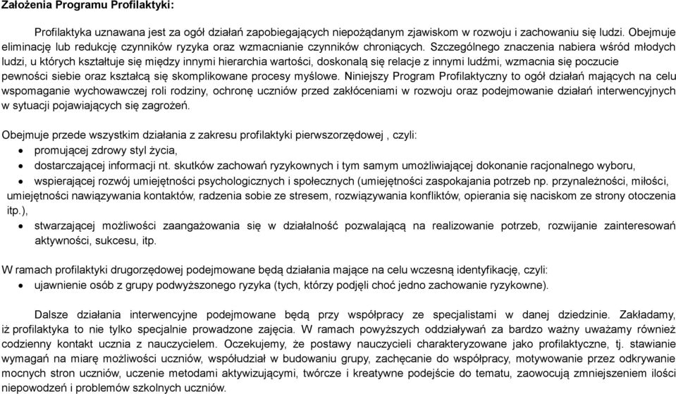 Szczególnego znaczenia nabiera wśród młodych ludzi, u których kształtuje się między innymi hierarchia wartości, doskonalą się relacje z innymi ludźmi, wzmacnia się poczucie pewności siebie oraz