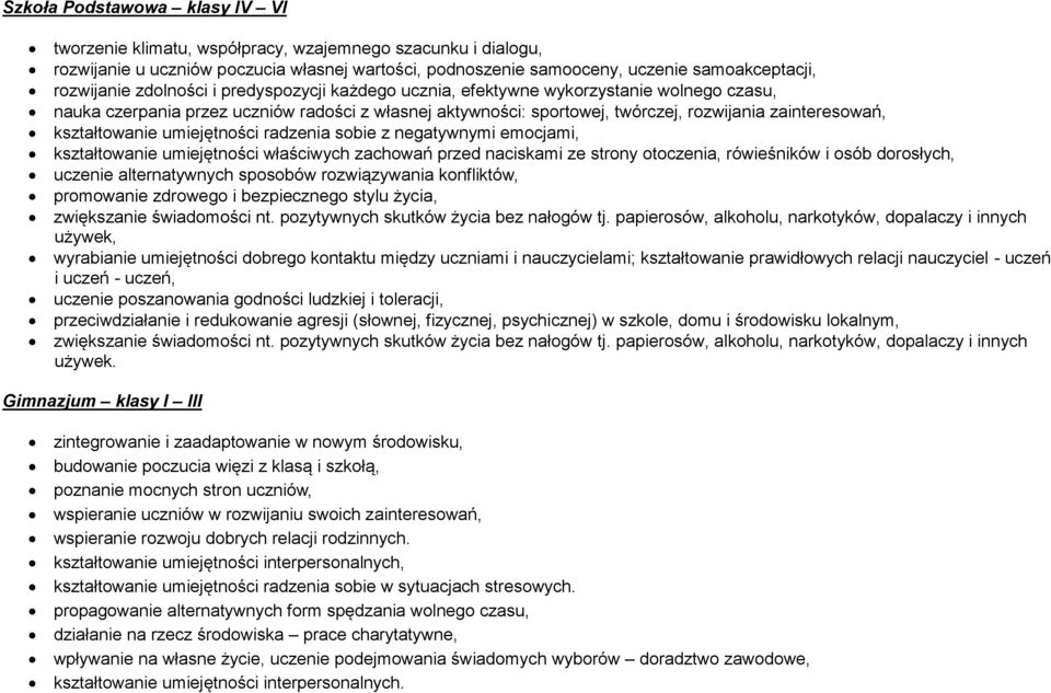 kształtowanie umiejętności radzenia sobie z negatywnymi emocjami, kształtowanie umiejętności właściwych zachowań przed naciskami ze strony otoczenia, rówieśników i osób dorosłych, uczenie