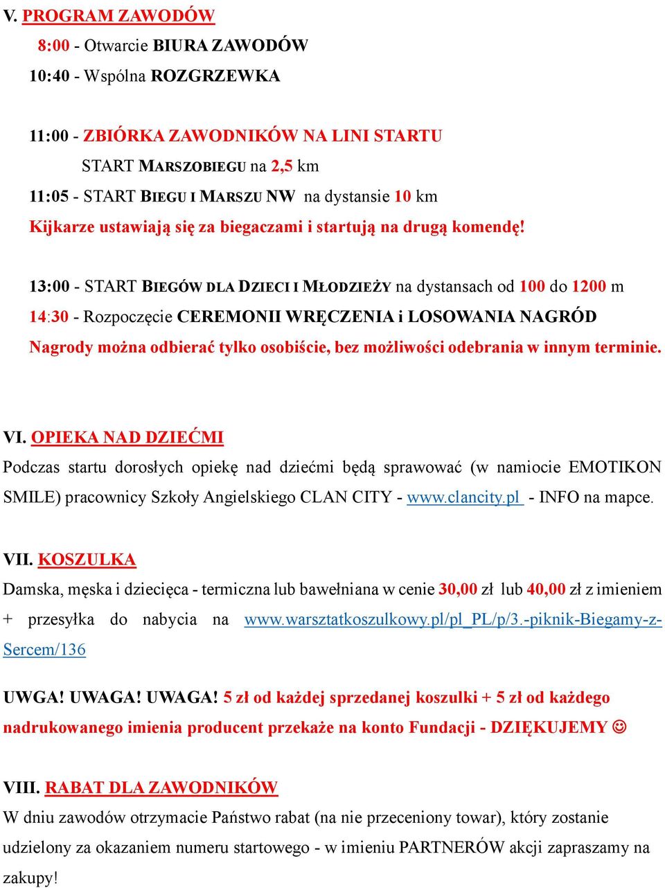 13:00 - START BIEGÓW DLA DZIECI I MŁODZIEŻY na dystansach od 100 do 1200 m 14:30 - Rozpoczęcie CEREMONII WRĘCZENIA i LOSOWANIA NAGRÓD Nagrody można odbierać tylko osobiście, bez możliwości odebrania