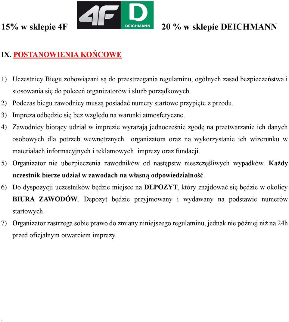 2) Podczas biegu zawodnicy muszą posiadać numery startowe przypięte z przodu. 3) Impreza odbędzie się bez względu na warunki atmosferyczne.