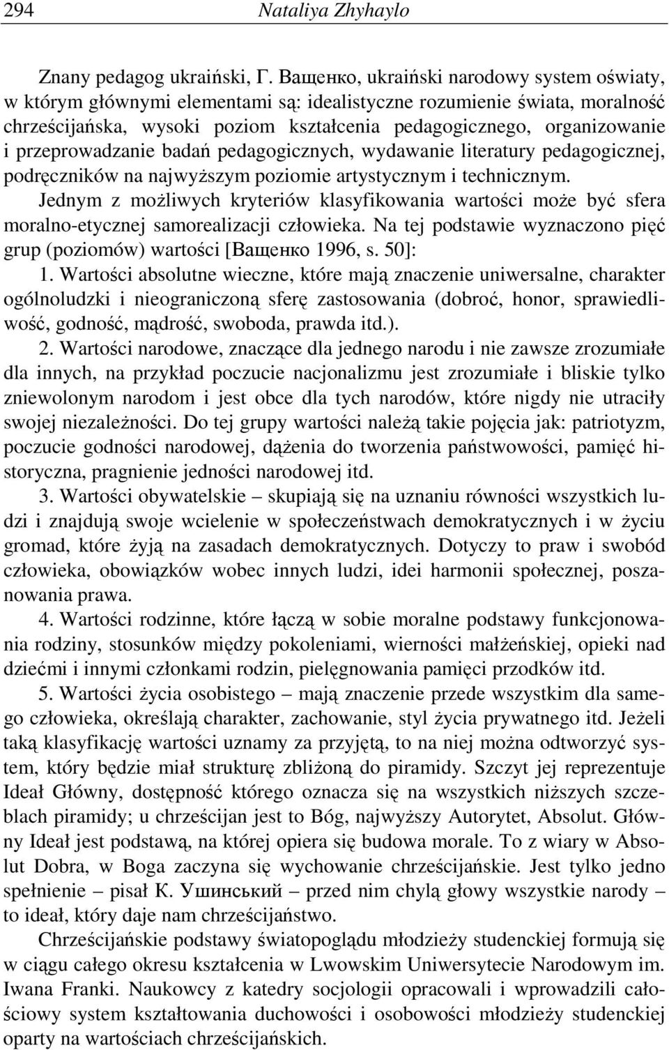 przeprowadzanie badań pedagogicznych, wydawanie literatury pedagogicznej, podręczników na najwyŝszym poziomie artystycznym i technicznym.