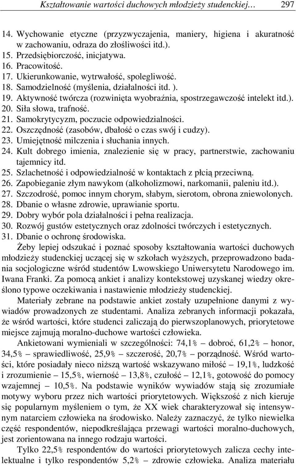 Aktywność twórcza (rozwinięta wyobraźnia, spostrzegawczość intelekt itd.). 20. Siła słowa, trafność. 21. Samokrytycyzm, poczucie odpowiedzialności. 22.