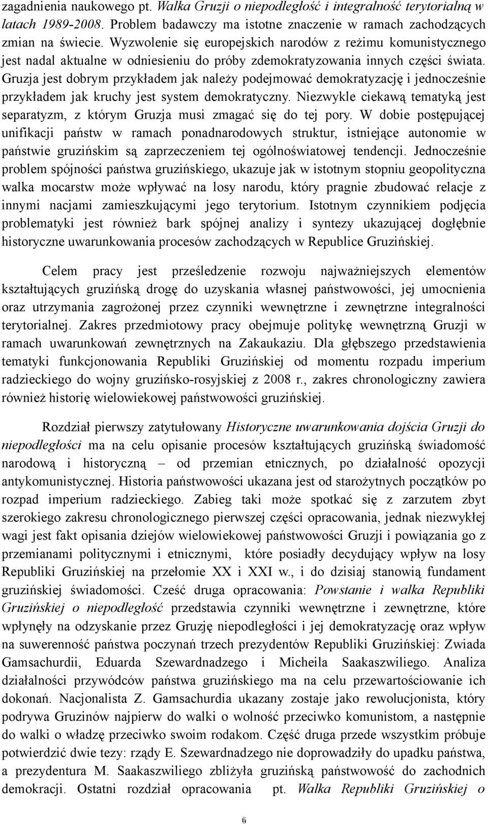 Gruzja jest dobrym przykładem jak należy podejmować demokratyzację i jednocześnie przykładem jak kruchy jest system demokratyczny.