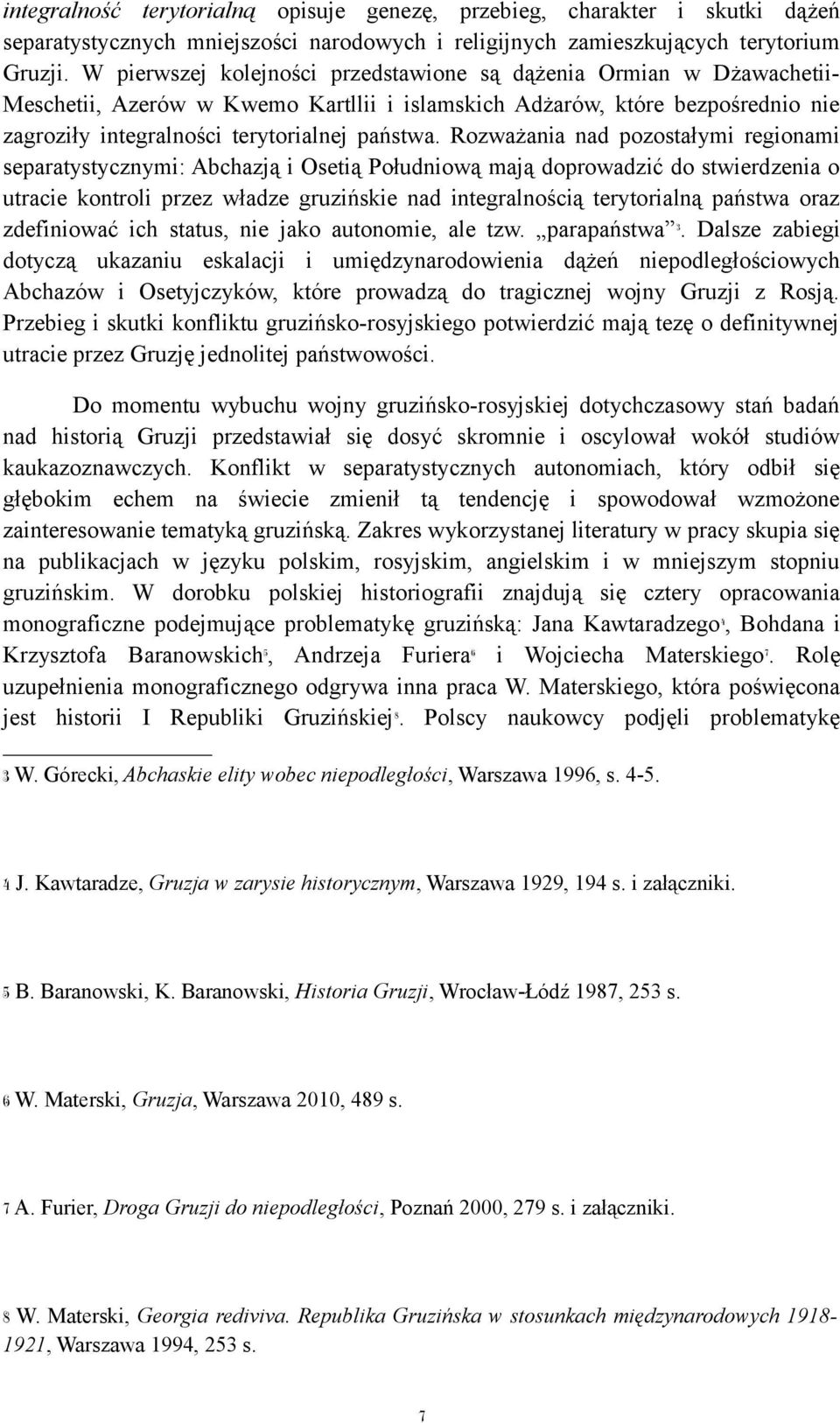 Rozważania nad pozostałymi regionami separatystycznymi: Abchazją i Osetią Południową mają doprowadzić do stwierdzenia o utracie kontroli przez władze gruzińskie nad integralnością terytorialną