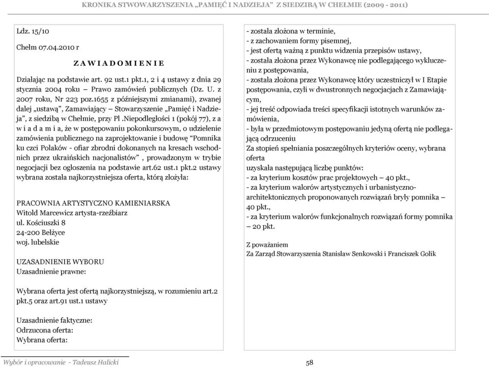 Niepodległości 1 (pokój 77), z a w i a d a m i a, że w postępowaniu pokonkursowym, o udzielenie zamówienia publicznego na zaprojektowanie i budowę Pomnika ku czci Polaków - ofiar zbrodni dokonanych