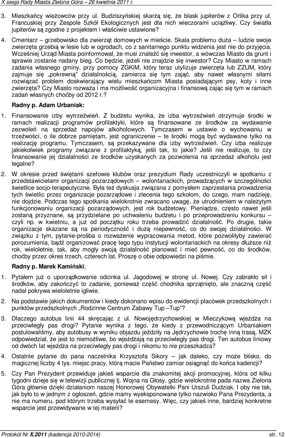 Skala problemu dua ludzie swoje zwierzta grzebi w lesie lub w ogrodach, co z sanitarnego punktu widzenia jest nie do przyjcia.