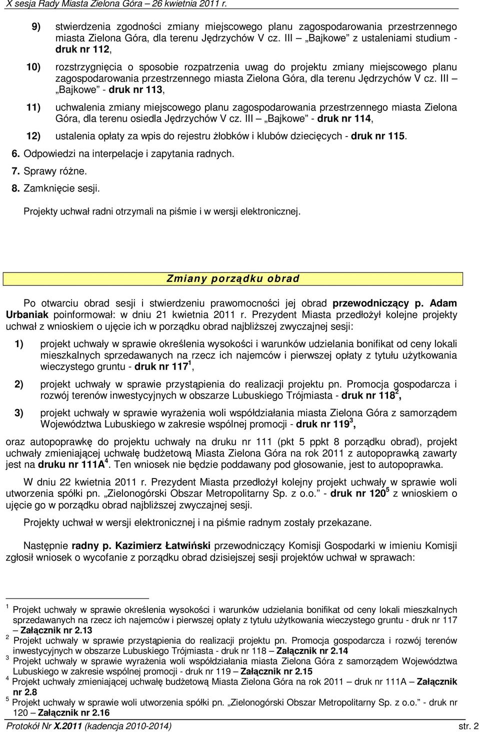 Jdrzychów V cz. III Bajkowe - druk nr 113, 11) uchwalenia zmiany miejscowego planu zagospodarowania przestrzennego miasta Zielona Góra, dla terenu osiedla Jdrzychów V cz.