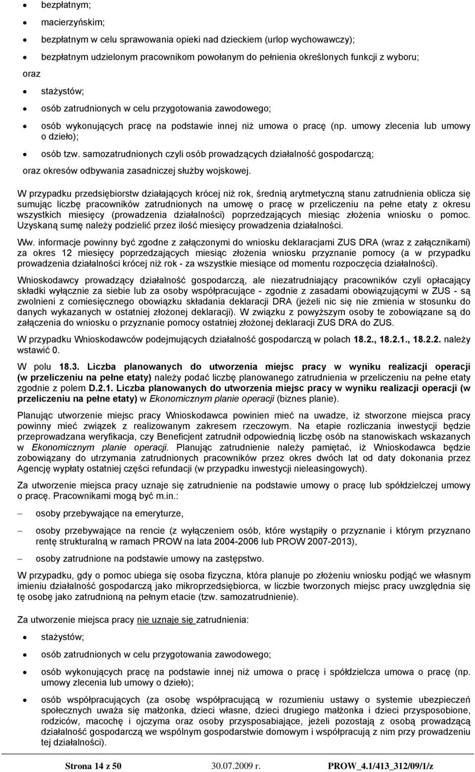 samozatrudnionych czyli osób prowadzących działalność gospodarczą; oraz okresów odbywania zasadniczej służby wojskowej.