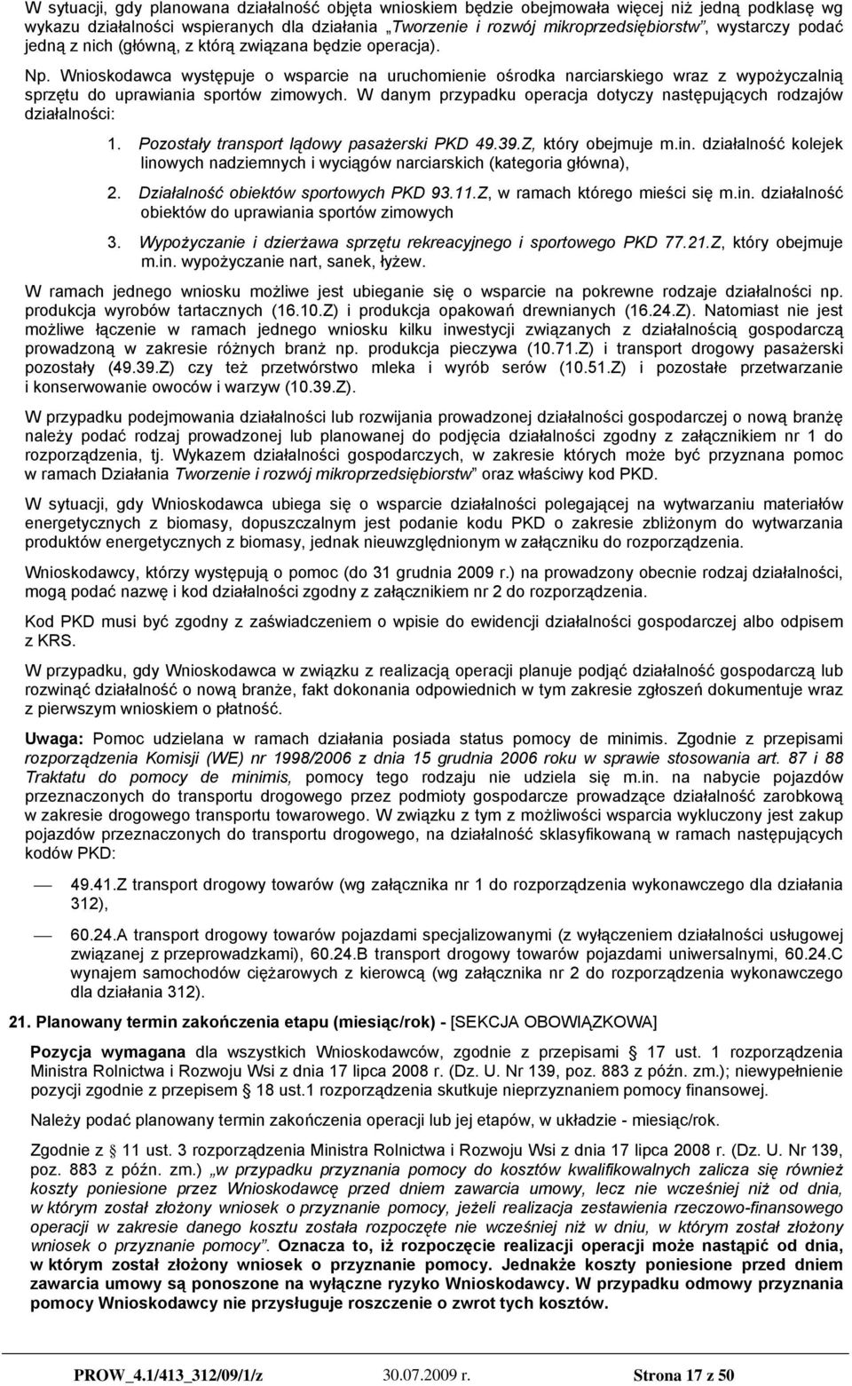 W danym przypadku operacja dotyczy następujących rodzajów działalności: 1. Pozostały transport lądowy pasażerski PKD 49.39.Z, który obejmuje m.in.