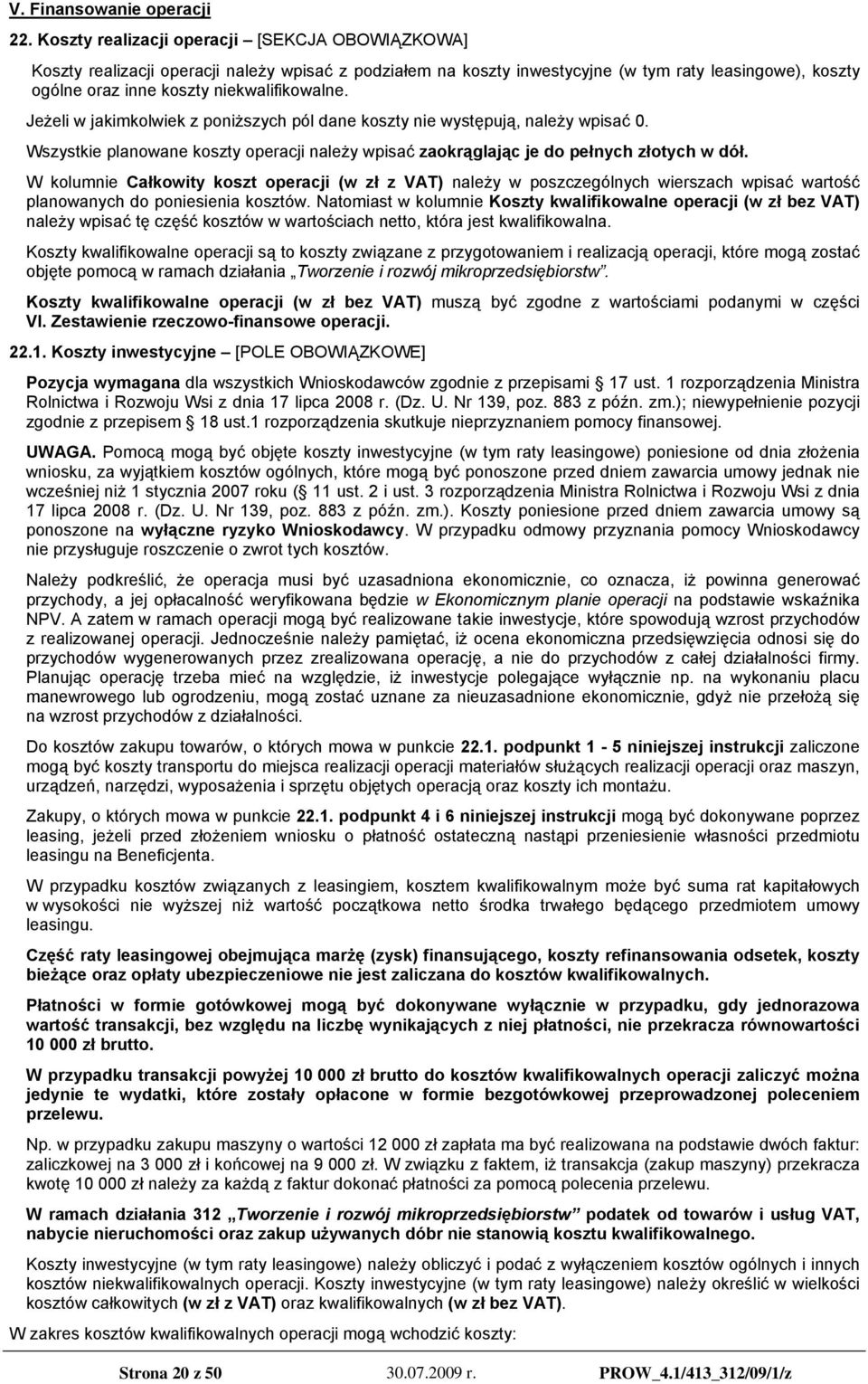 Jeżeli w jakimkolwiek z poniższych pól dane koszty nie występują, należy wpisać 0. Wszystkie planowane koszty operacji należy wpisać zaokrąglając je do pełnych złotych w dół.