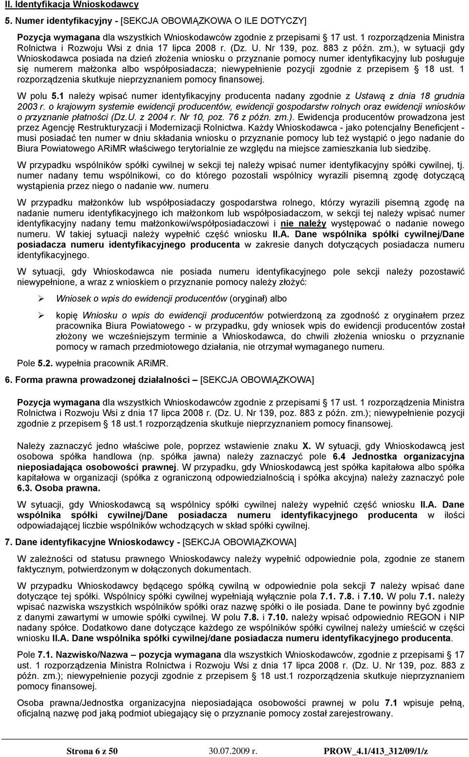 ), w sytuacji gdy Wnioskodawca posiada na dzień złożenia wniosku o przyznanie pomocy numer identyfikacyjny lub posługuje się numerem małżonka albo współposiadacza; niewypełnienie pozycji zgodnie z