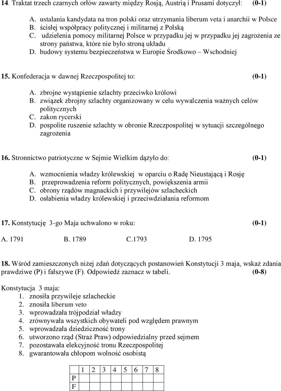 budowy systemu bezpieczeństwa w Europie Środkowo Wschodniej 15. Konfederacja w dawnej Rzeczpospolitej to: (0-1) A. zbrojne wystąpienie szlachty przeciwko królowi B.