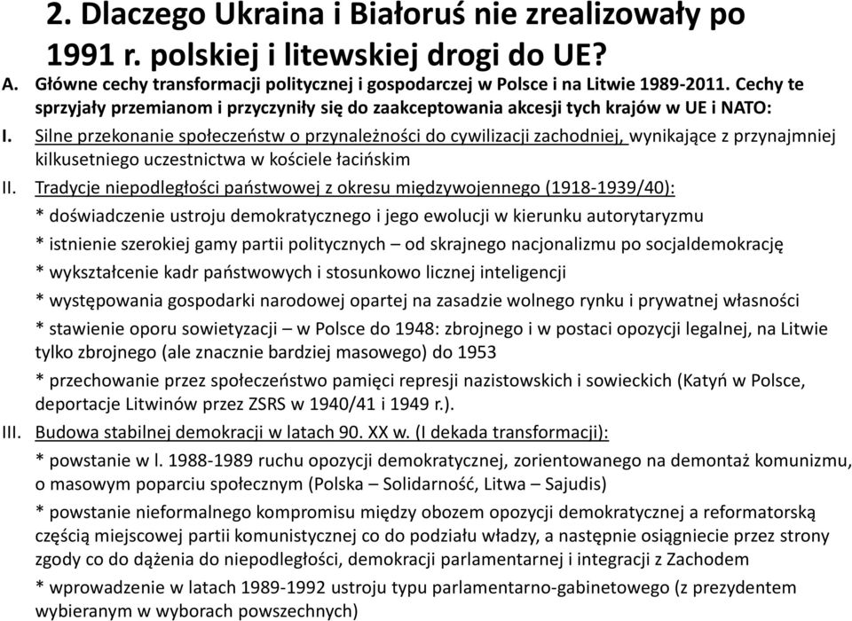 Silne przekonanie społeczeostw o przynależności do cywilizacji zachodniej, wynikające z przynajmniej kilkusetniego uczestnictwa w kościele łacioskim II.