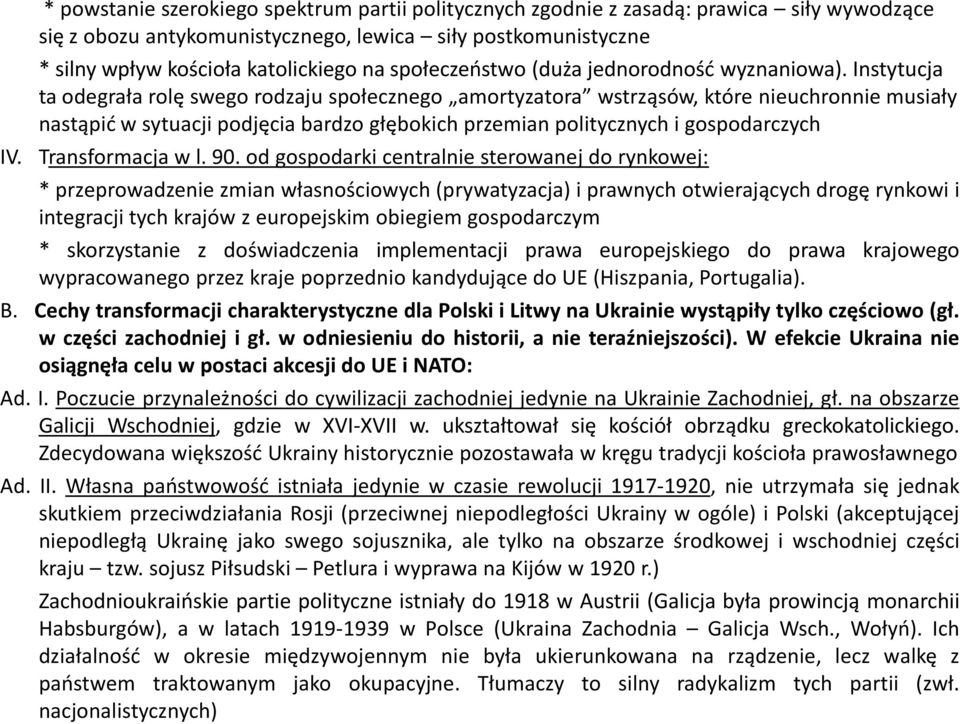 Instytucja ta odegrała rolę swego rodzaju społecznego amortyzatora wstrząsów, które nieuchronnie musiały nastąpid w sytuacji podjęcia bardzo głębokich przemian politycznych i gospodarczych