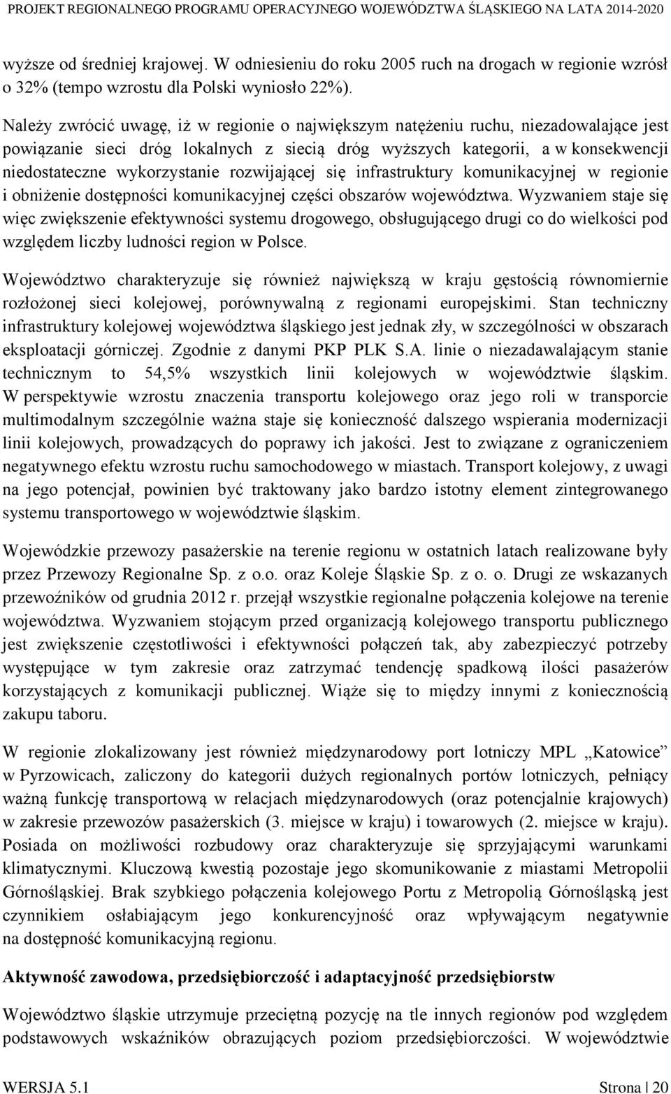 rozwijającej się infrastruktury komunikacyjnej w regionie i obniżenie dostępności komunikacyjnej części obszarów województwa.